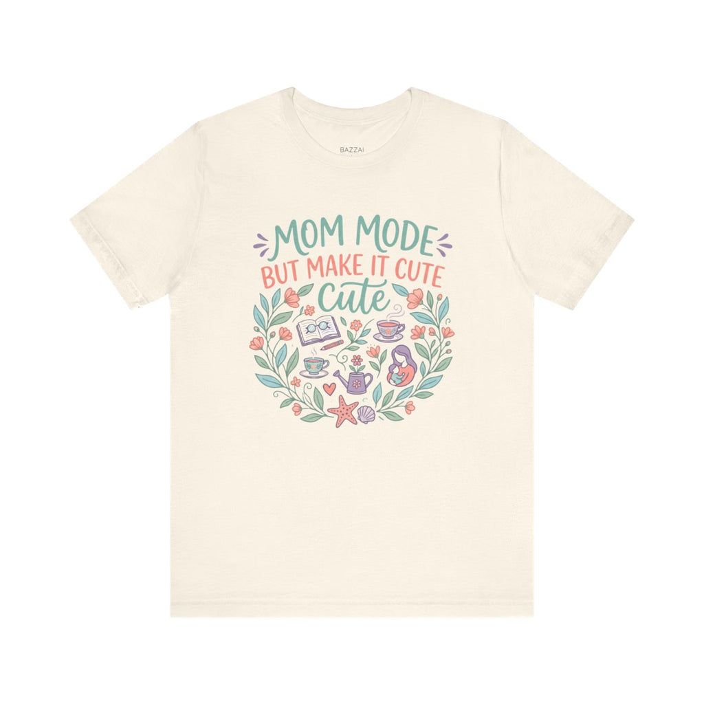 Mom Life T-Shirt — Mom Mode but Make It Cute — t-shirt design