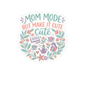 Mom Life Sticker — Mom Mode but Make It Cute — sticker design