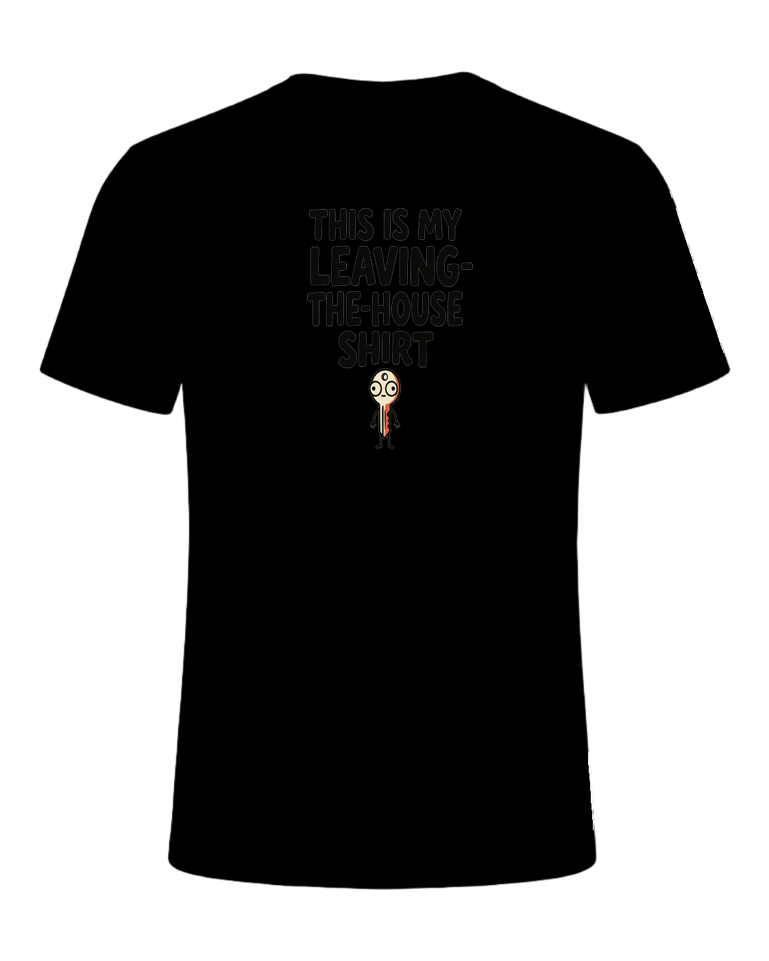 THIS IS MY LEAVING-THE-HOUSE SHIRT — Black