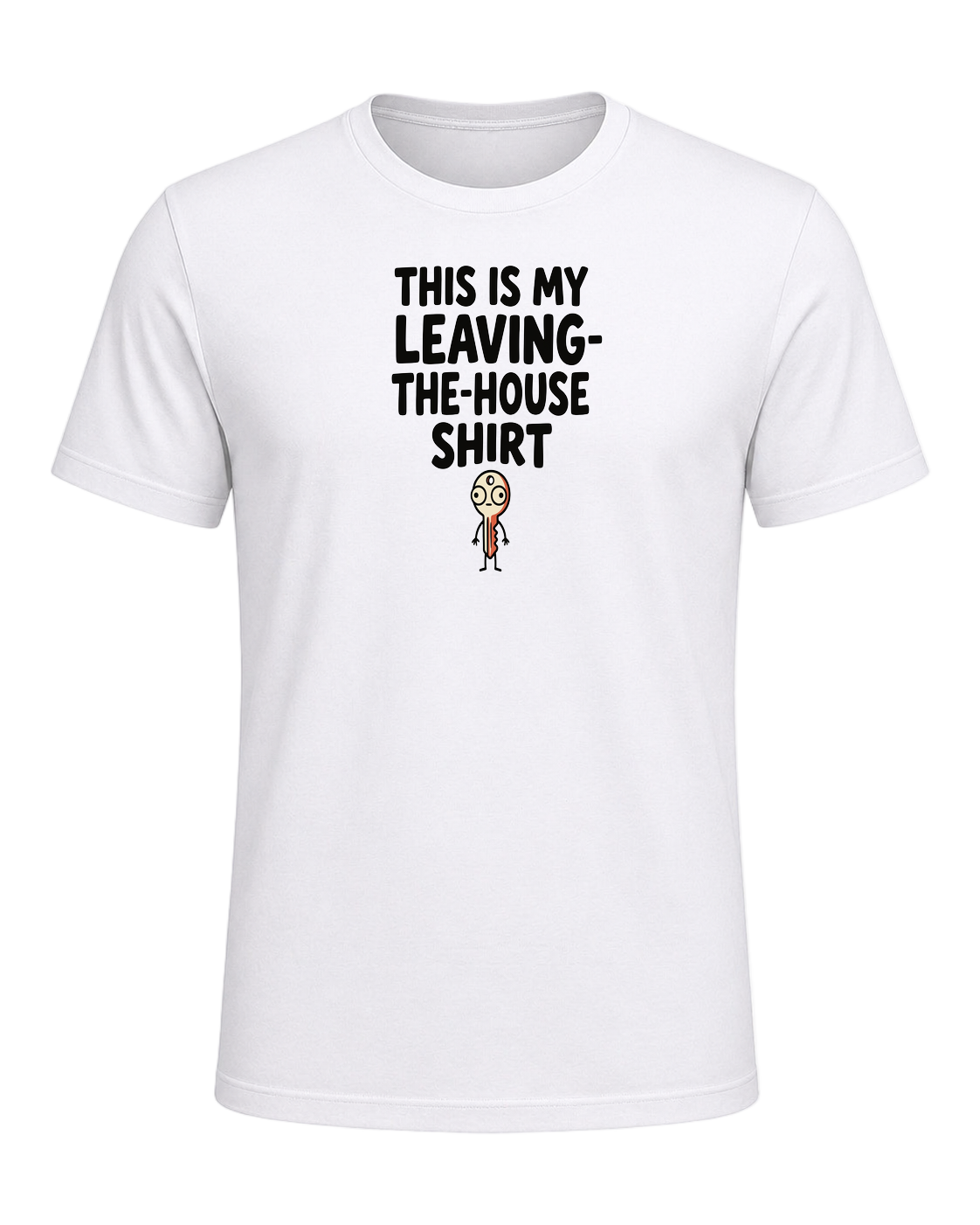 THIS IS MY LEAVING-THE-HOUSE SHIRT — White