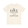Loan Officer T-Shirt — My Love Language Is Clear to Close — mortgage t-shirt design