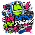 LOW BATTERY HIGH STANDARDS