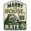 MARRY THE HOUSE, DATE THE RATE
