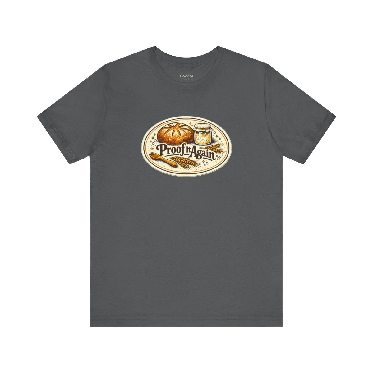 Bread Making T-Shirt — Proof It Again — t-shirt design by Sol