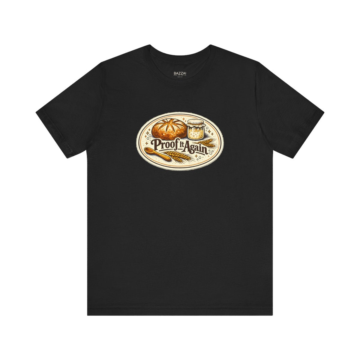 Bread Making T-Shirt — Proof It Again — t-shirt design by Sol
