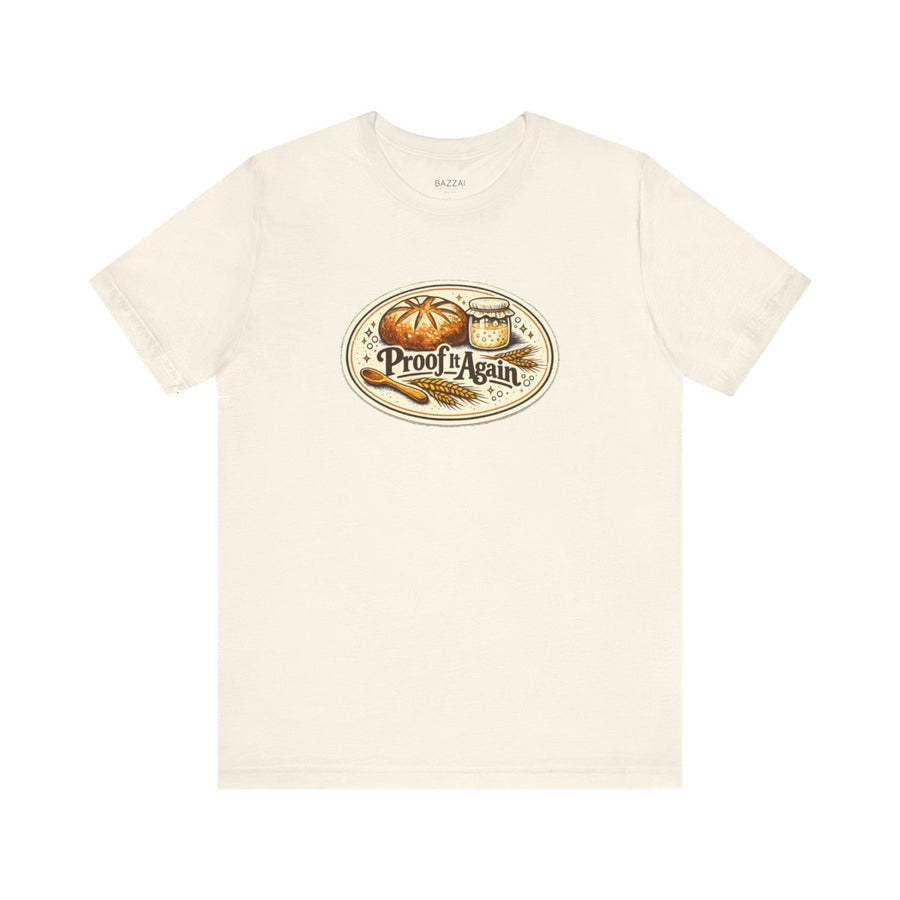 Bread Making T-Shirt — Proof It Again