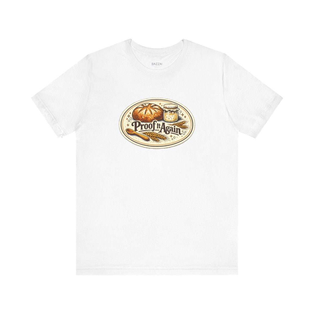 Bread Making T-Shirt — Proof It Again — t-shirt design by Sol