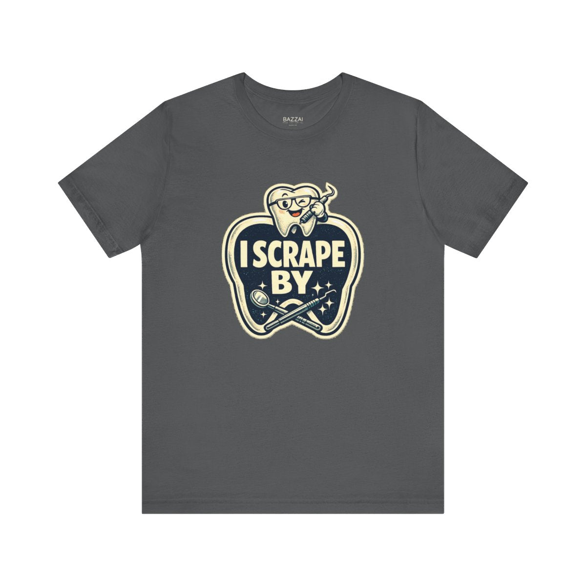 Dental Hygienist Humor T-Shirt — I Scrape By — t-shirt design by Hank