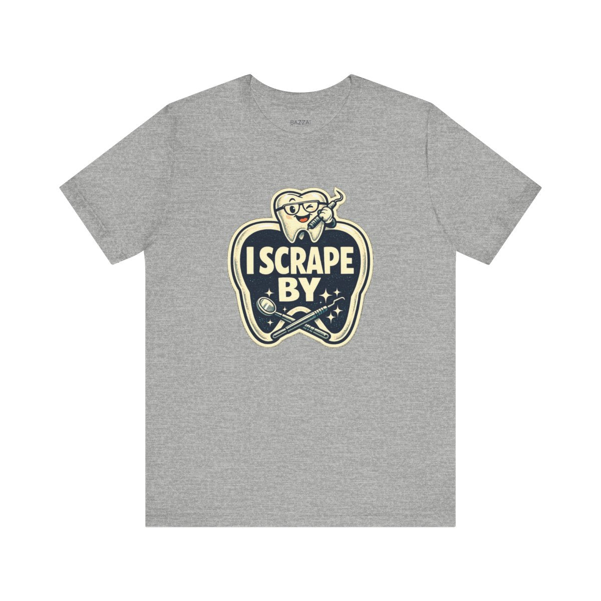 Dental Hygienist Humor T-Shirt — I Scrape By — t-shirt design by Hank