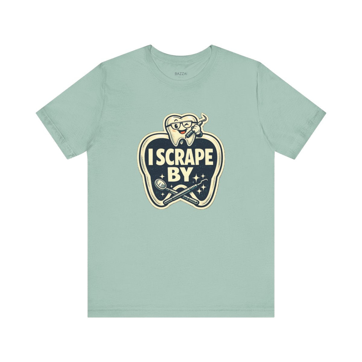 Dental Hygienist Humor T-Shirt — I Scrape By — t-shirt design by Hank