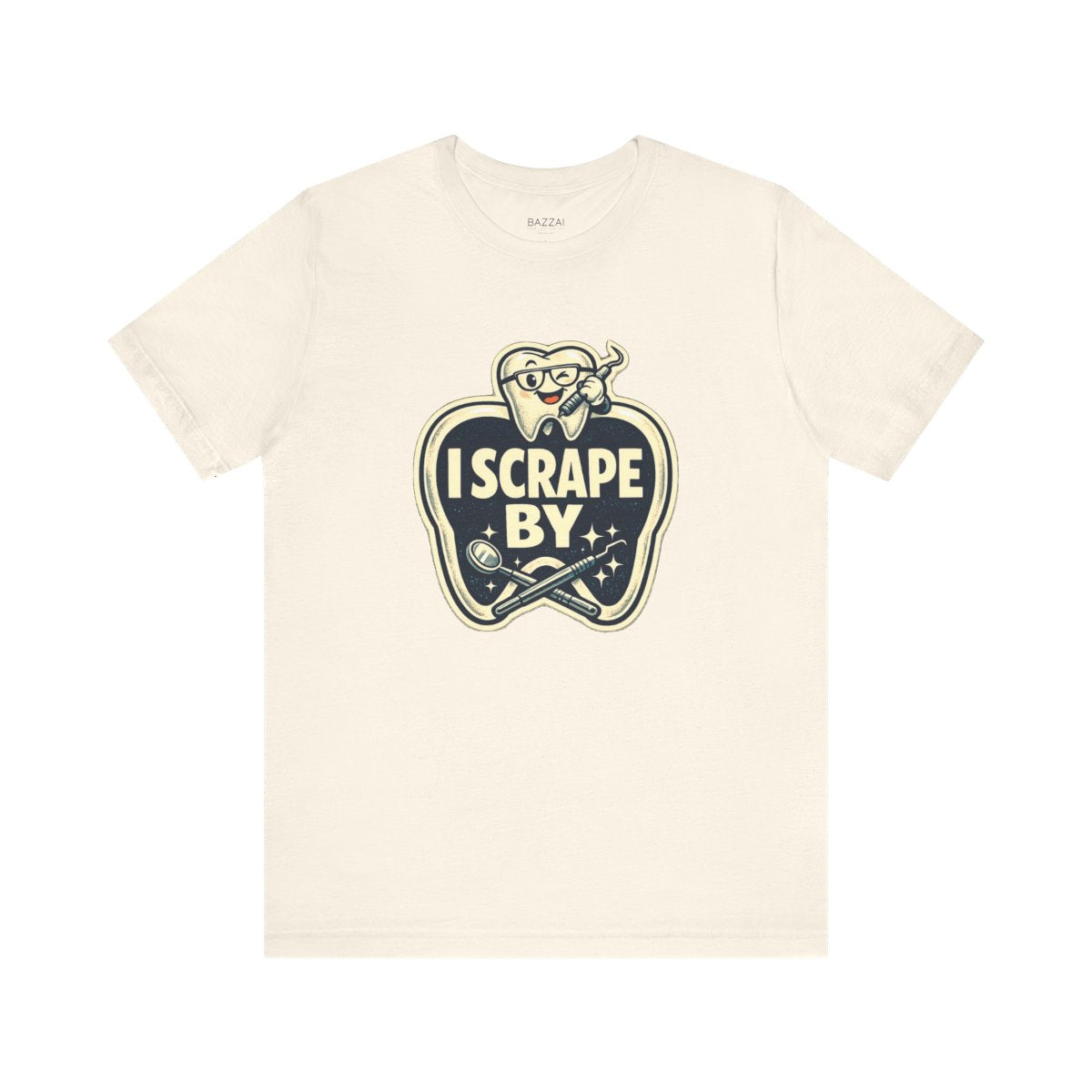 Dental Hygienist Humor T-Shirt — I Scrape By — t-shirt design by Hank