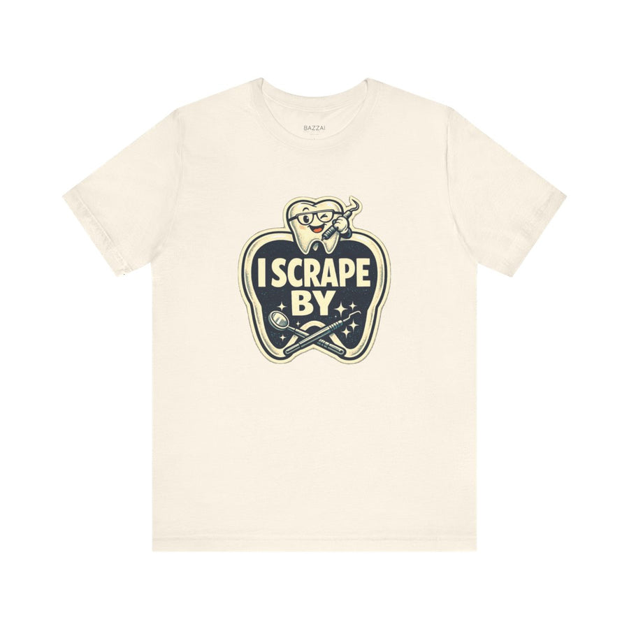 Dental Hygienist Humor T-Shirt — I Scrape By