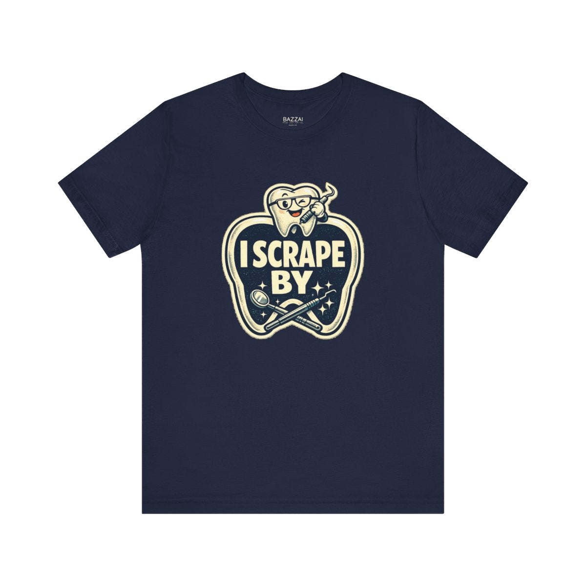 Dental Hygienist Humor T-Shirt — I Scrape By — t-shirt design by Hank