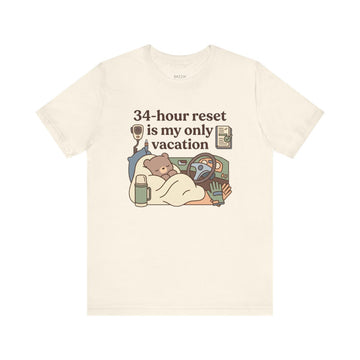 Truck Driver T-Shirt — 34-Hour Reset Is My Only Vacation
