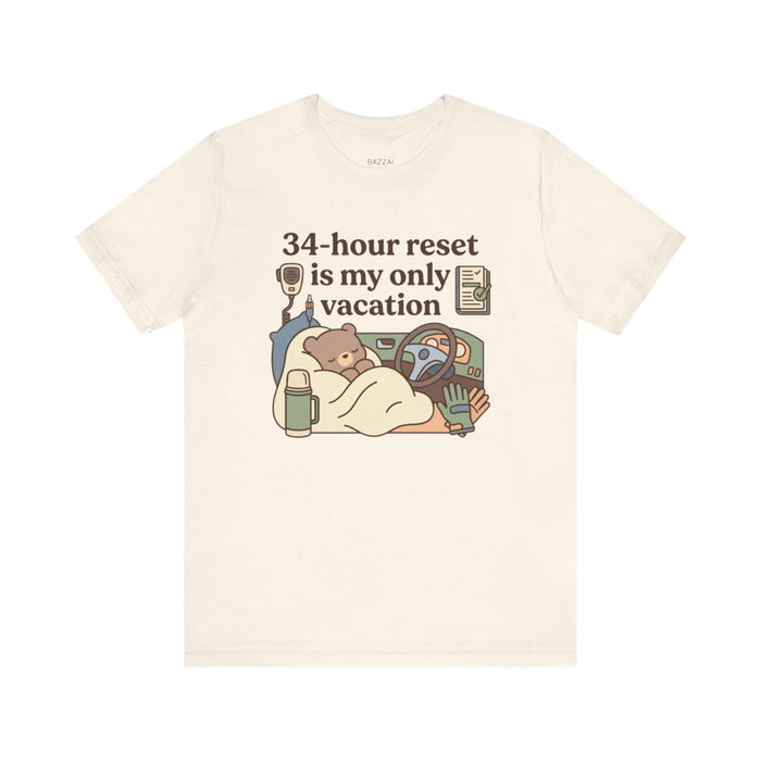 Truck Driver T-Shirt — 34-Hour Reset Is My Only Vacation