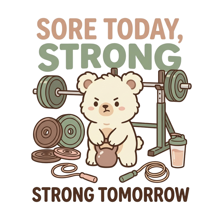SORE TODAY, STRONG TOMORROW — Cute Cozy Edition