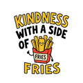 KINDNESS WITH A SIDE OF FRIES