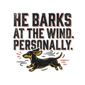 He Barks at the Wind. Personally.