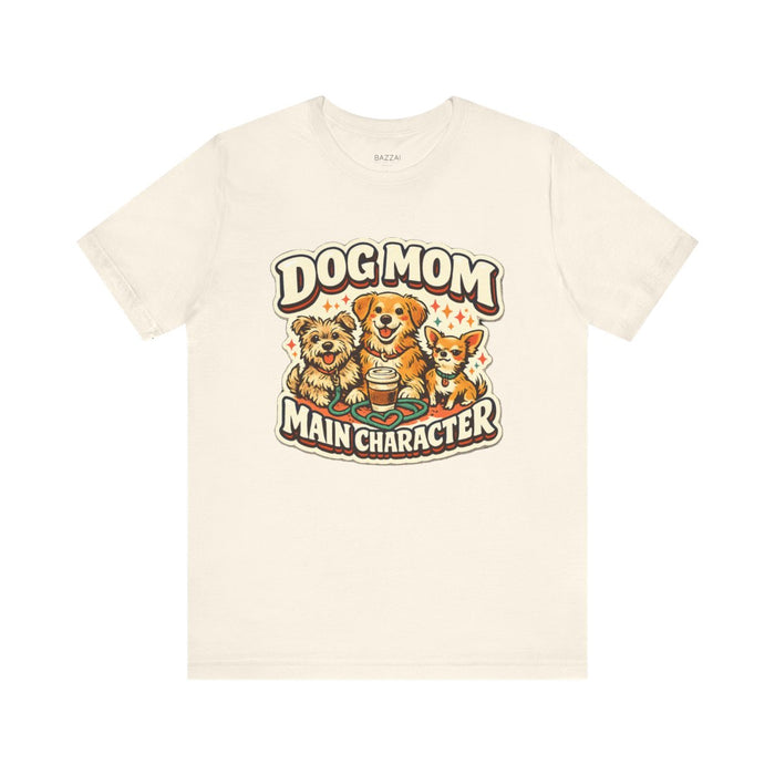 Funny Dog Mom Gift T-Shirt — Dog Mom Main Character