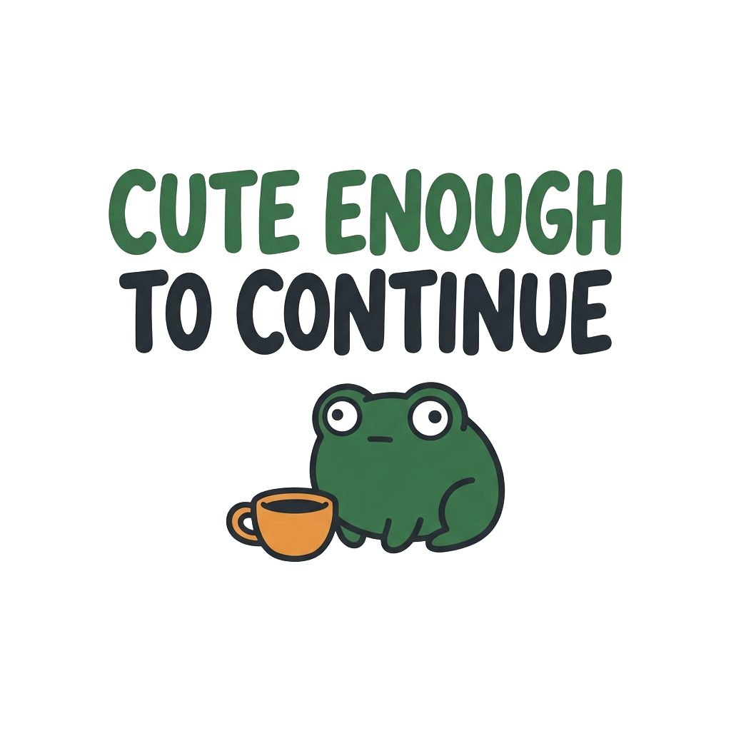 CUTE ENOUGH TO CONTINUE