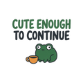 CUTE ENOUGH TO CONTINUE