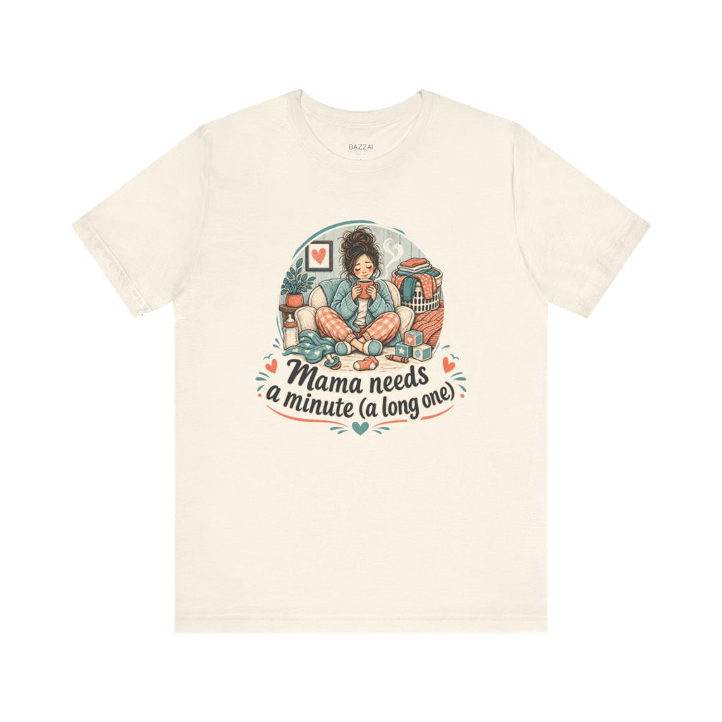 Funny Mom T-Shirt — Mama Needs a Minute (a Long One) — mom chaos t-shirt design