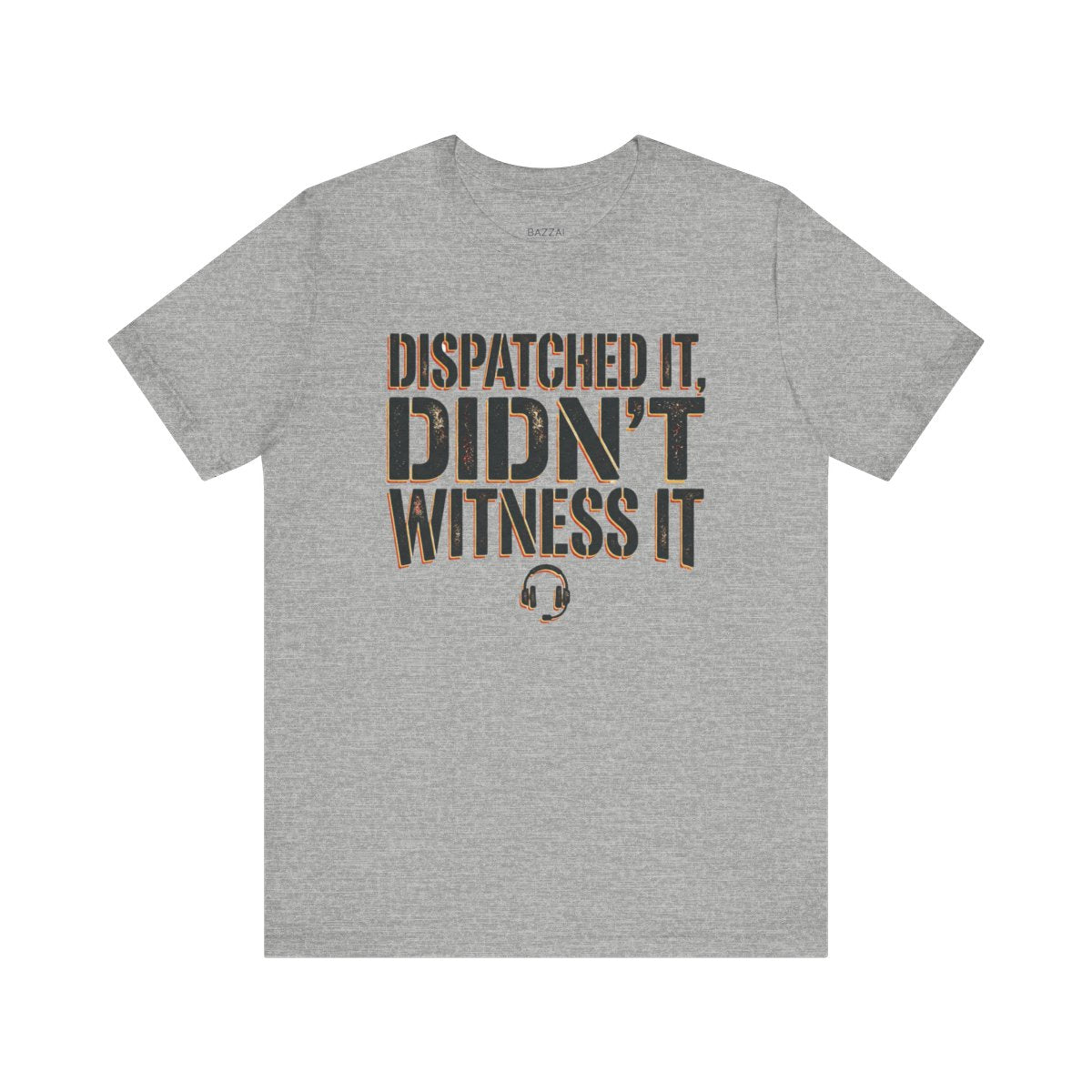 Emergency Dispatcher T-Shirt — Dispatched It, Didn't Witness It — t-shirt design