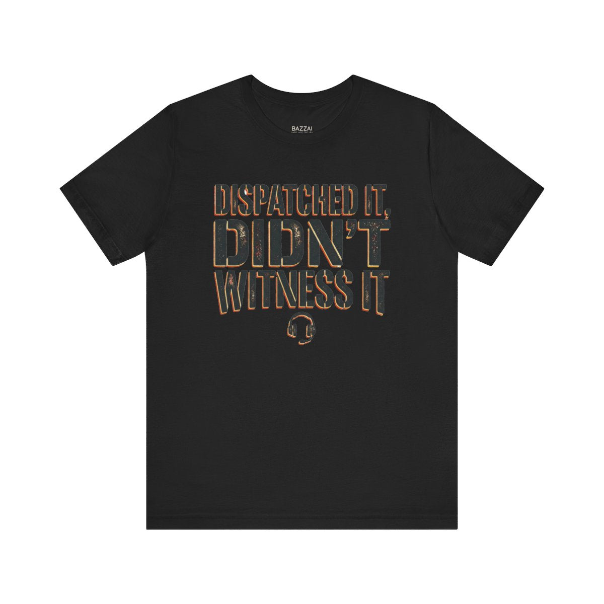 Emergency Dispatcher T-Shirt — Dispatched It, Didn't Witness It — t-shirt design