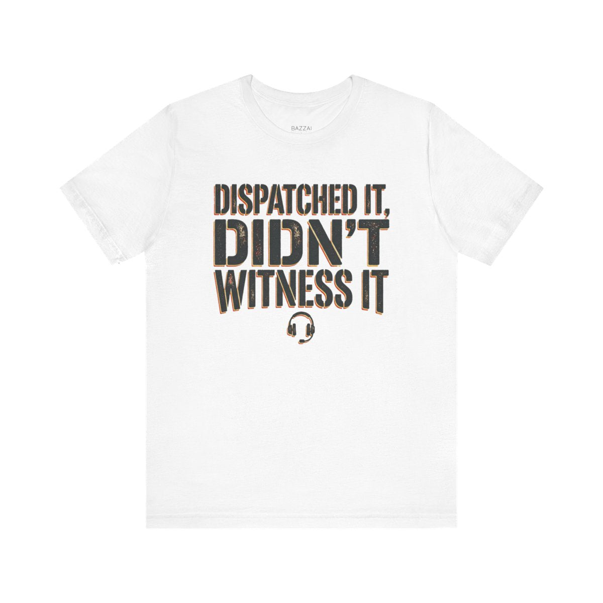 Emergency Dispatcher T-Shirt — Dispatched It, Didn't Witness It — t-shirt design