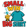 SMALL WIN BIG SHIRT
