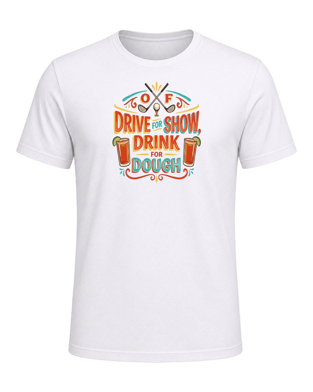 DRIVE FOR SHOW, DRINK FOR DOUGH — White