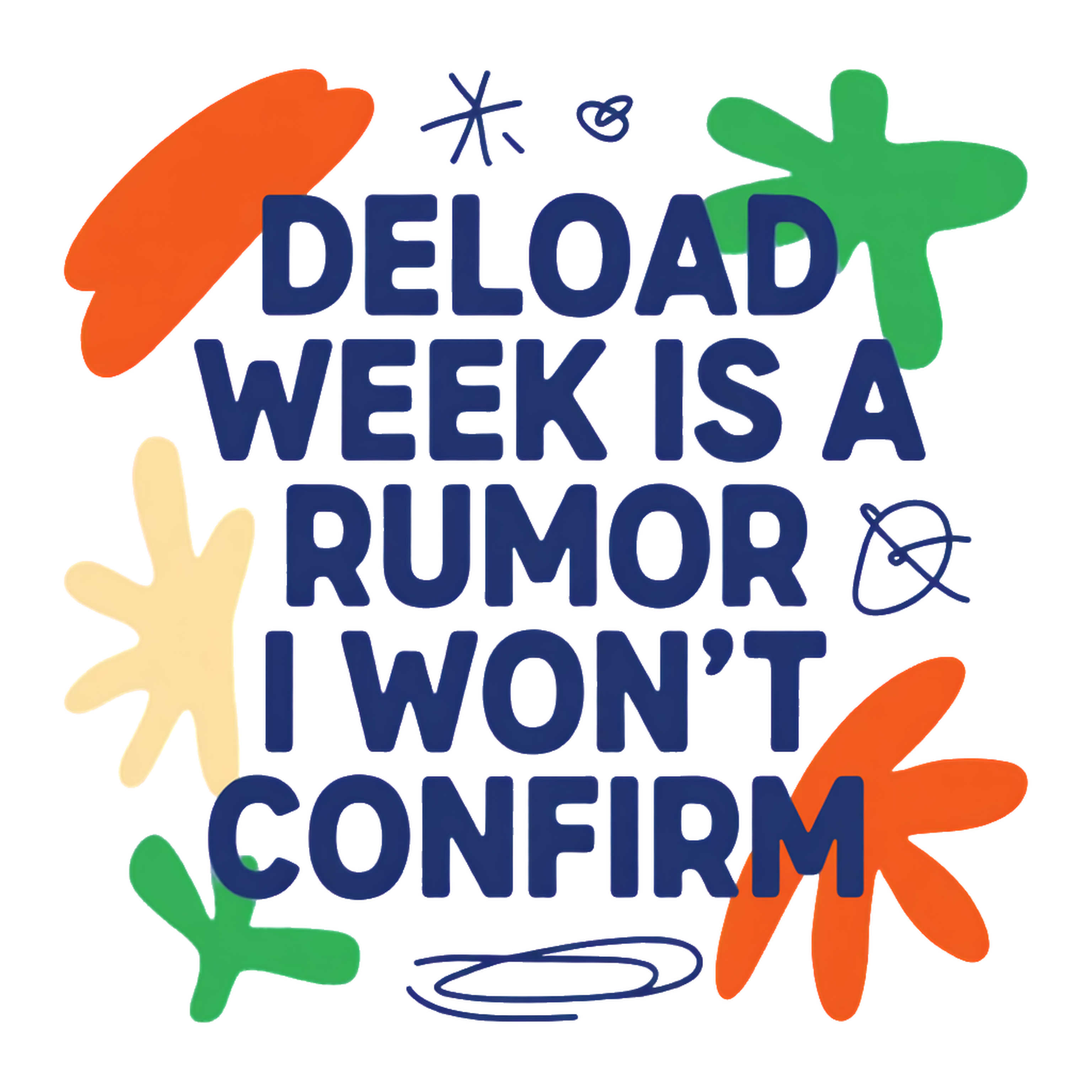 deload week is a rumor i won't confirm
