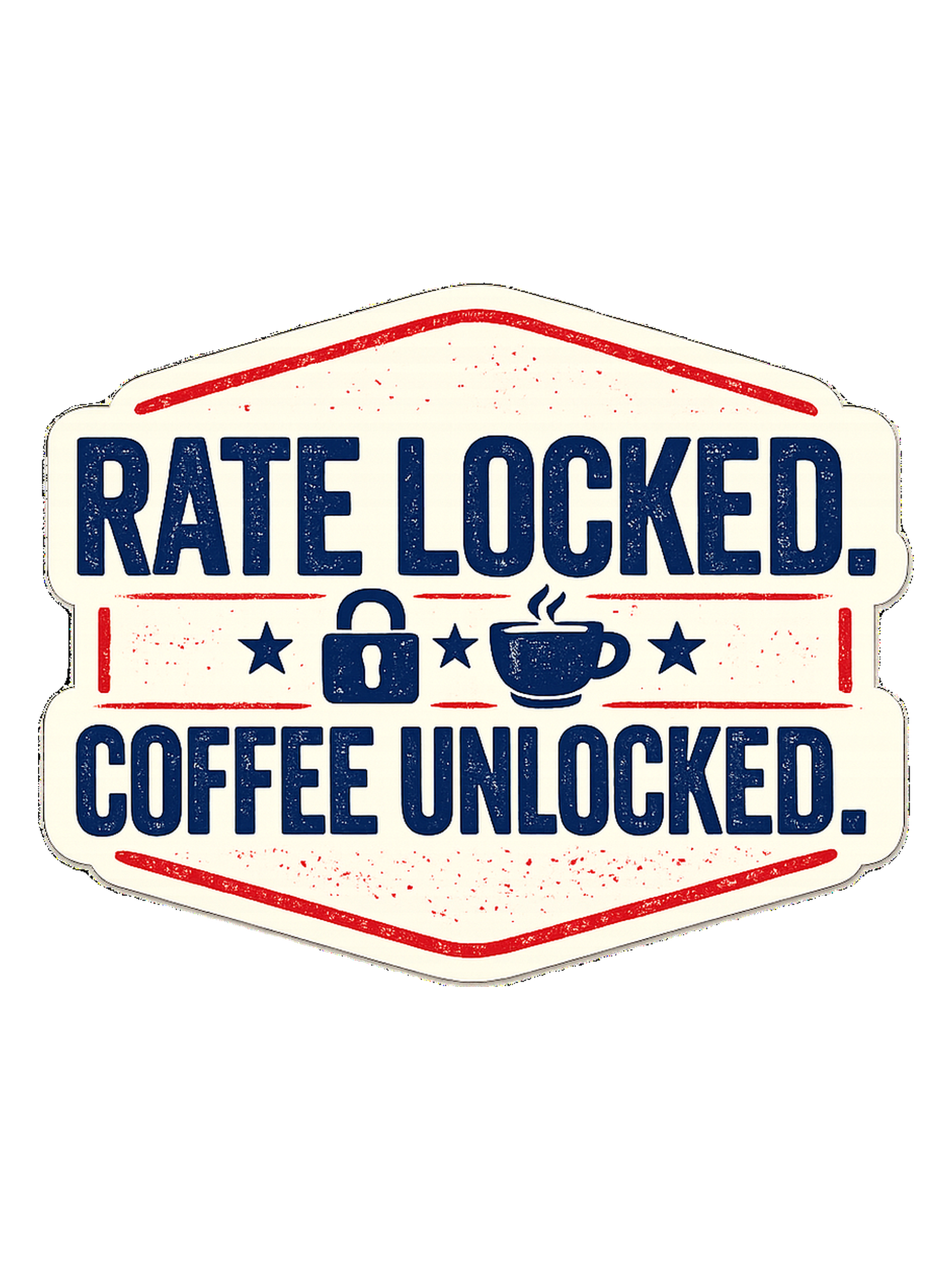 RATE LOCKED. COFFEE UNLOCKED.