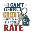 I CAN'T FIX YOUR CREDIT BUT I CAN FIX YOUR RATE