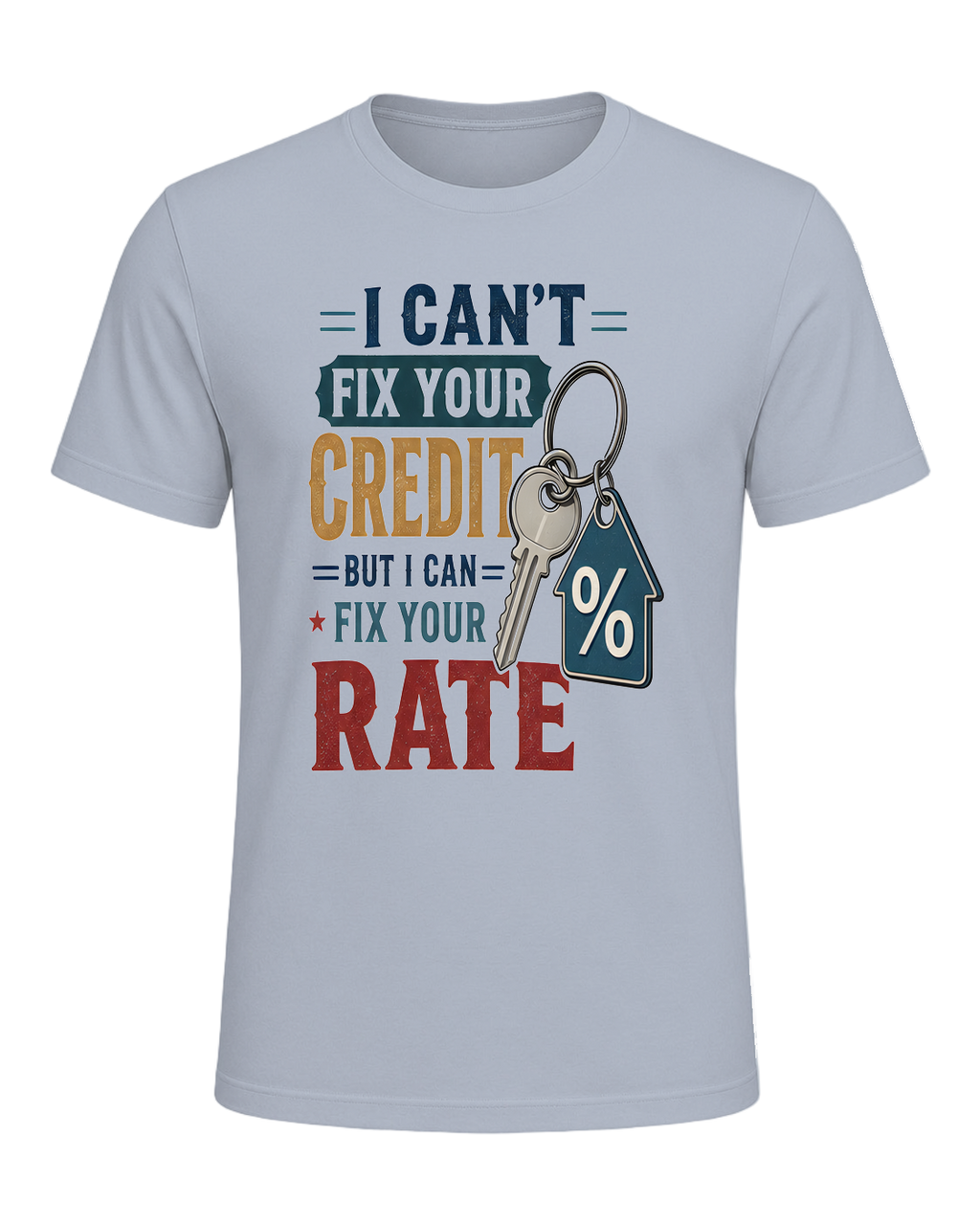 I CAN'T FIX YOUR CREDIT BUT I CAN FIX YOUR RATE — Light Blue
