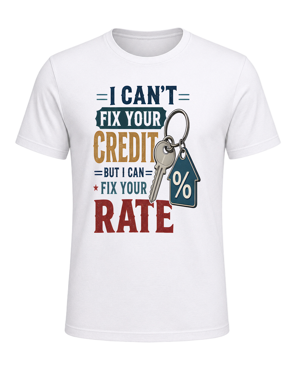 I CAN'T FIX YOUR CREDIT BUT I CAN FIX YOUR RATE — White