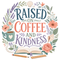 RAISED ON COFFEE AND KINDNESS
