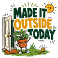 MADE IT OUTSIDE TODAY