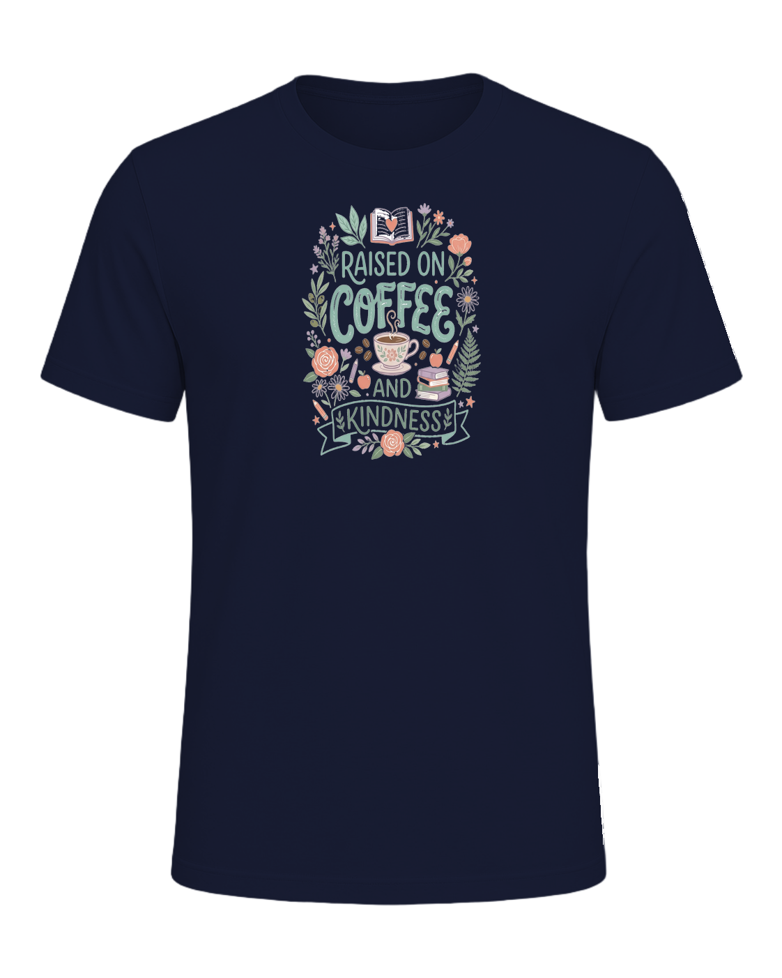 RAISED ON COFFEE AND KINDNESS — Navy