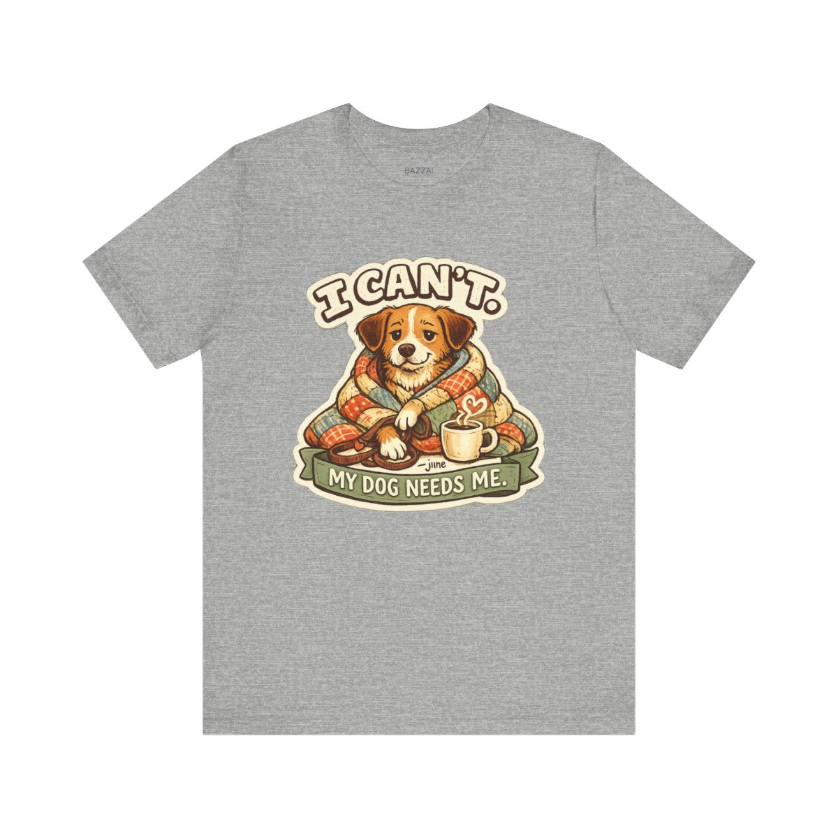 Dog Owner Humor T-Shirt — I Can't. My Dog Needs Me. — dog mom t-shirt design by June