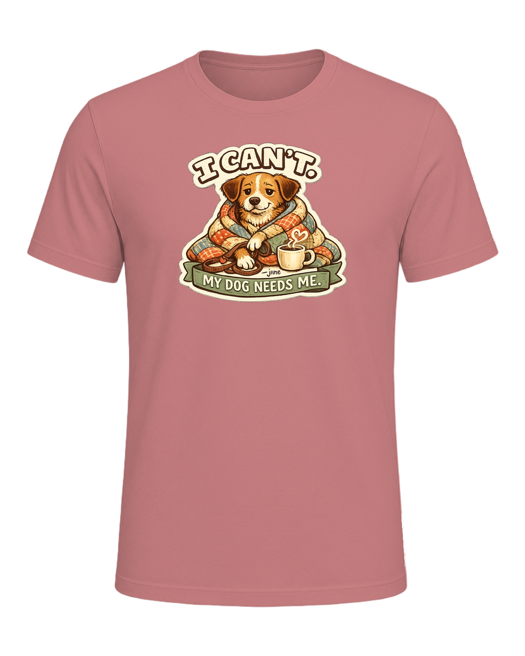 I Can't. My Dog Needs Me. Tee — Heather Mauve