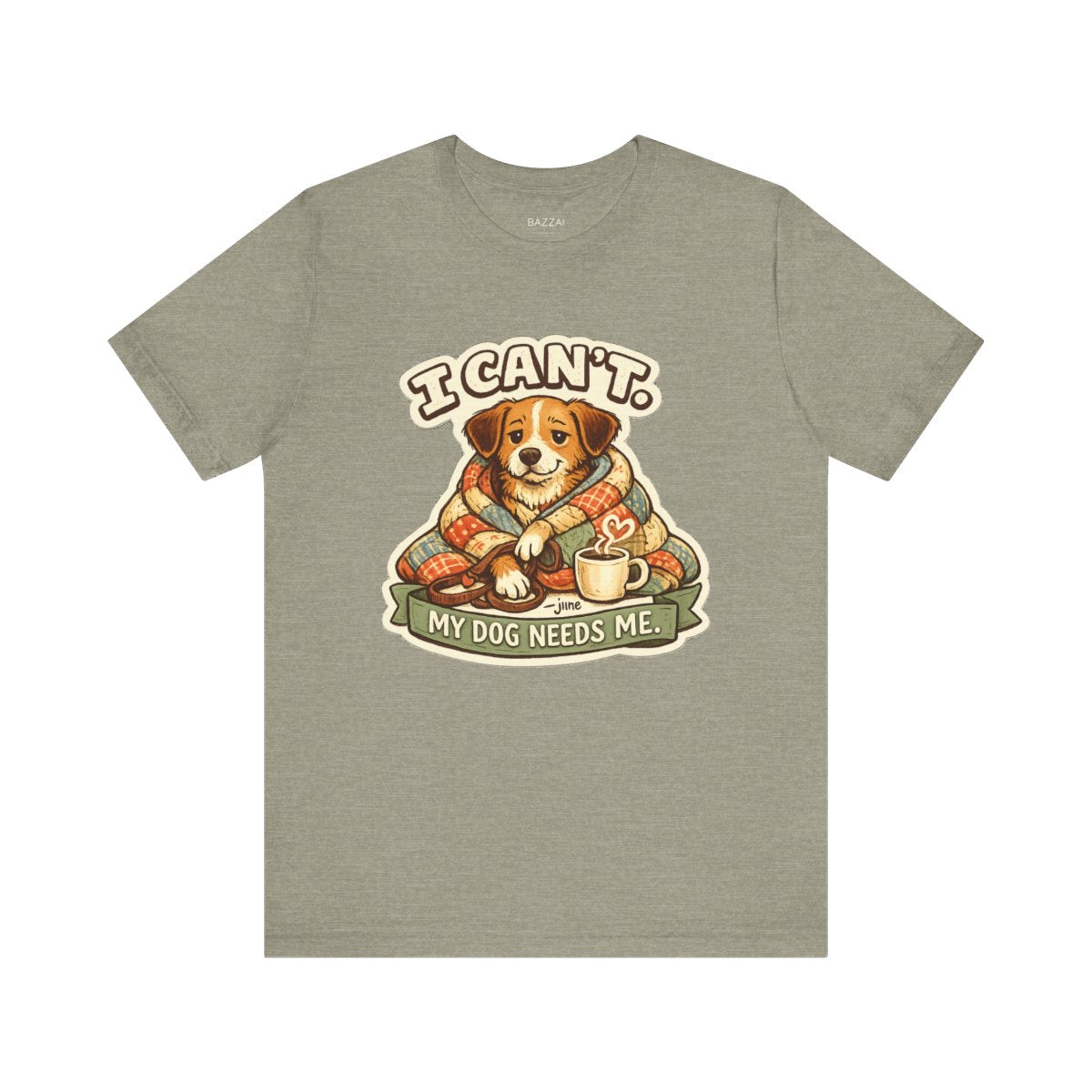 Dog Owner Humor T-Shirt — I Can't. My Dog Needs Me. — dog mom t-shirt design by June
