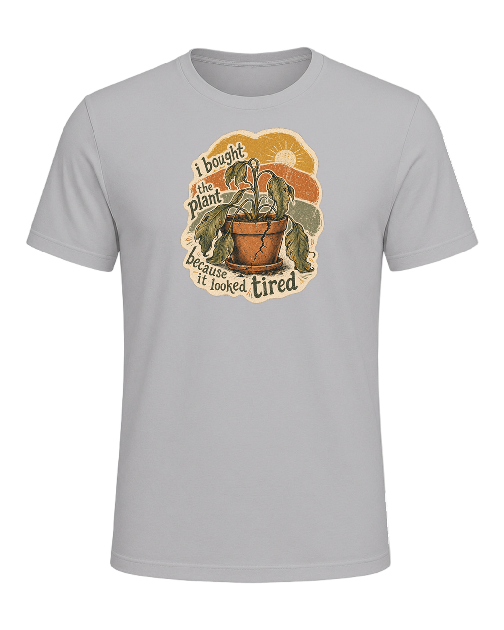 I Bought The Plant Because It Looked Tired Tee — Athletic Heather
