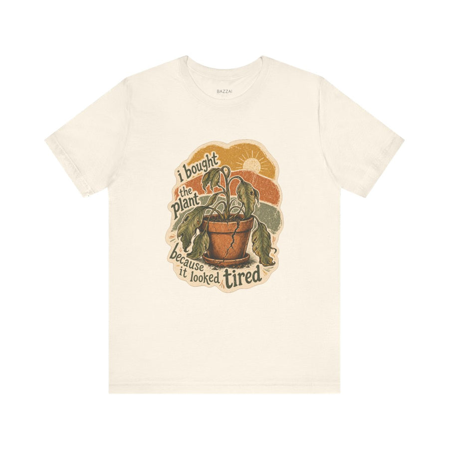 Funny Plant Lover T-Shirt — I Bought the Plant Because It Looked Tired