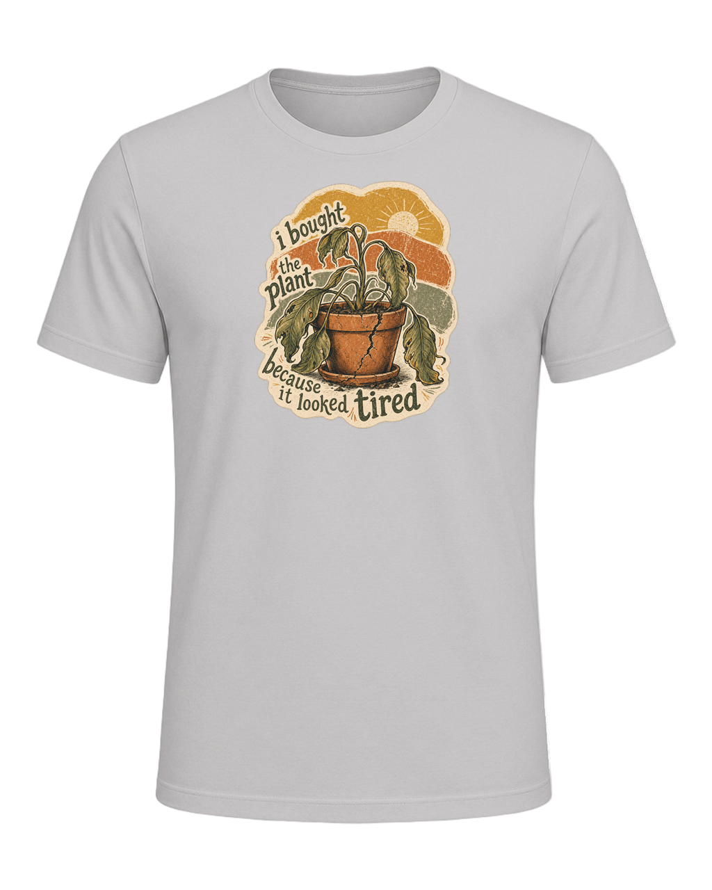 I Bought The Plant Because It Looked Tired Tee — Silver