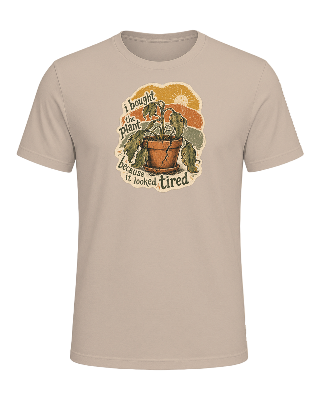 I Bought The Plant Because It Looked Tired Tee — Tan