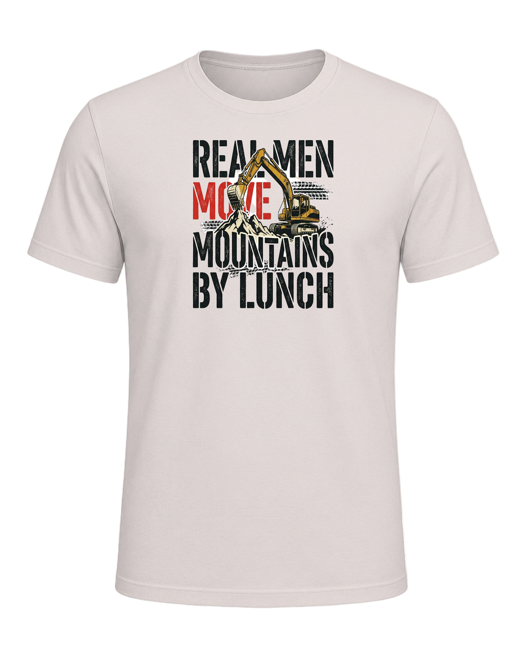 Real men move mountains by lunch — Heather Dust