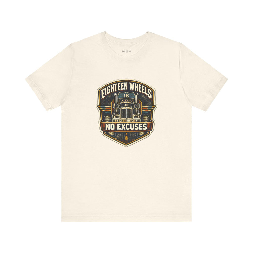 Trucker Gift T-Shirt — Eighteen Wheels No Excuses — t-shirt design by Hank