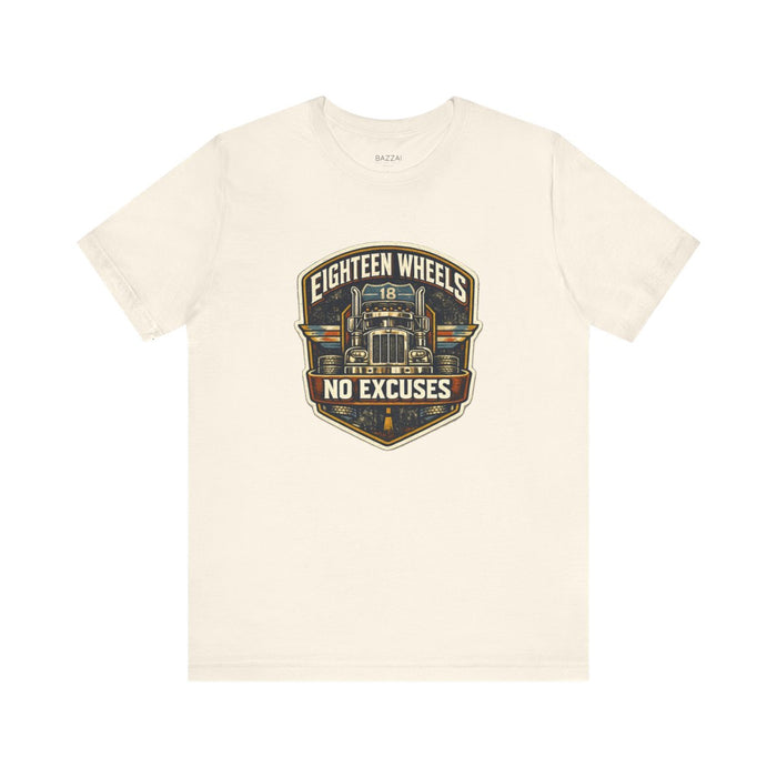 Trucker Gift T-Shirt — Eighteen Wheels No Excuses