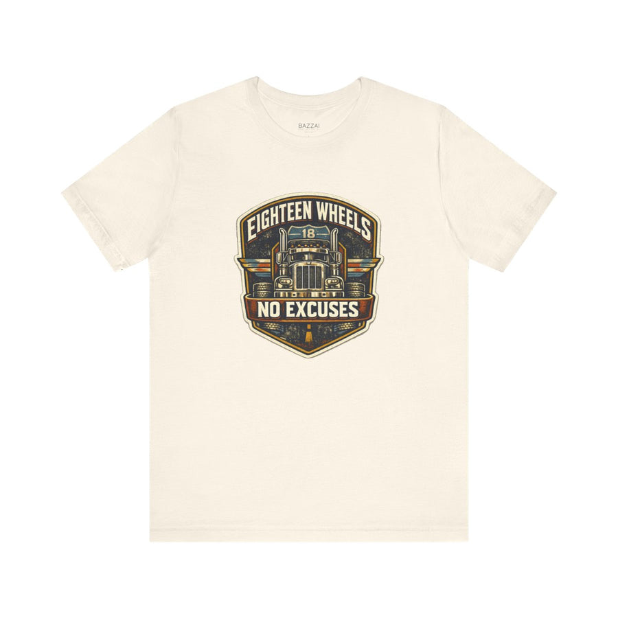 Trucker Gift T-Shirt — Eighteen Wheels No Excuses